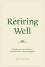 Strategies for Finding Balance, Setting Priorities, and Glorifying God

"Practical guidance to assure a Christian's retirement years are not wasted but count for eternity"--