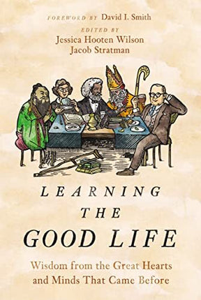 Wisdom from the Great Hearts and Minds That Came Before

What is 'the Good Life'? How can we live well and fully in the world? Learning the Good Life seeks to help readers answer these age-old questions through introducing them to timeless texts from some
