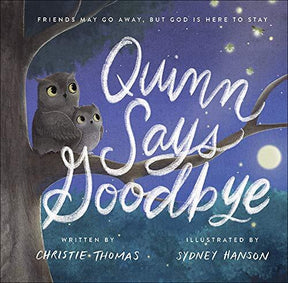 Friends May Go Away, but God Is Here to Stay

Goodbye Is Never Easy, but God Can Make It Better When Quinn the Owl makes a new friend, a firefly named Blink, she is filled with joy. But one night, Quinn wakes up to find her friend has disappeared in a fla