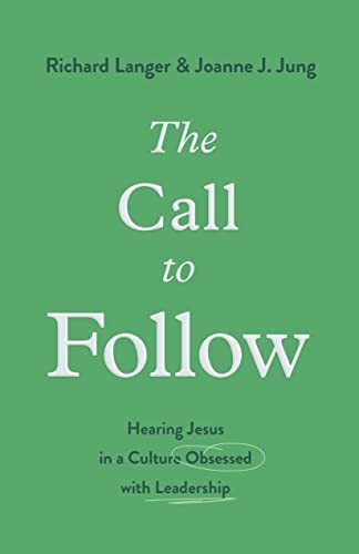 Hearing Jesus in a Culture Obsessed with Leadership

Authors Richard Langer and Joanne J. Jung teach that "followership" is essential to both organizational and spiritual flourishing, reexamining the nature of leadership and followership in light of the l