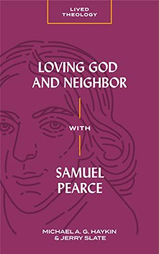 The love of God and neighbor is the heart of the Christian faith. Forgotten saint Samuel Pearce teaches us how to live a life faithful to the greatest commandment. Pearce was a Baptist pastor known in eighteenth-century England for his moving preaching an