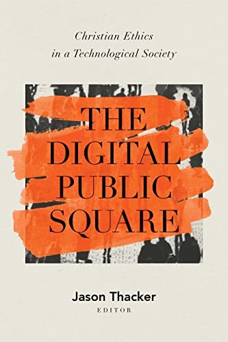 Christian Ethics in a Technological Society

The Digital Public Square brings together top Christian leaders and thinkers to help believers navigate the pressing challenges of living in a digital society.