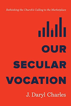 Rethinking the Church's Calling to the Marketplace

In Our Secular Vocation, author J. Daryl Charles upends the myth that secular vocations are neither secular nor secondary to ministry. Rather, he illustrates that Christians should treat every vocation a