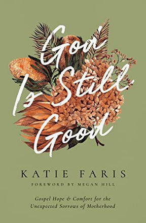Gospel Hope and Comfort for the Unexpected Sorrows of Motherhood

God Is Still Good invites women to experience God's comfort and grace through the sorrows of motherhood and leads them to put their hope in Christ, despite the unexpected trials of l