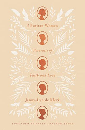 Portraits of Faith and LoveIn 5 Puritan Women: Portraits of Faith and Love, Jenny-Lyn de Klerk shows how the lives and writings of Agnes Beaumont, Lucy Hutchinson, Mary Rich, Anne Bradstreet, and Lady Brilliana Harley encourage the beauty of holy living a