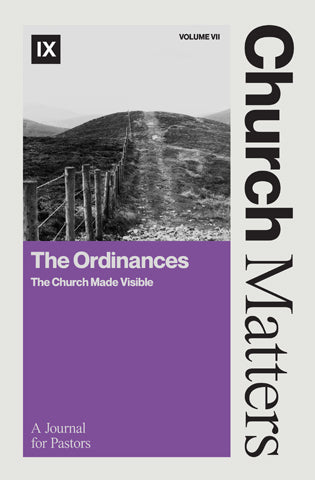 Church Matters, Vol. VII: The Ordinances